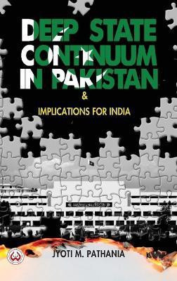 Deep State Continuum in Pakistan & Implications for India(English, Hardcover, Pathania Jyoti M)