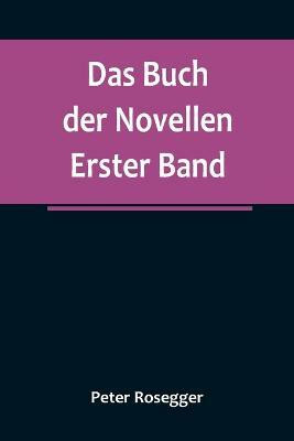 Das Buch der Novellen. Erster Band(German, Paperback, Rosegger Peter)