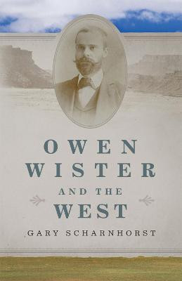 Owen Wister and the West(English, Hardcover, Scharnhorst Gary)