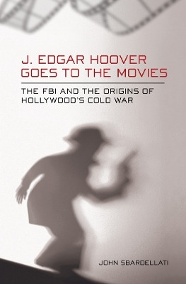 J. Edgar Hoover Goes to the Movies(English, Electronic book text, Sbardellati John)