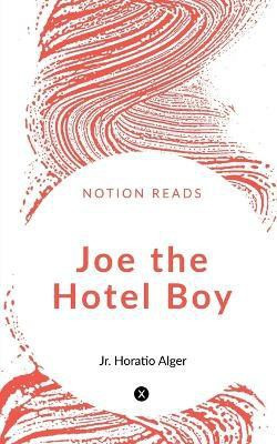 Joe the Hotel Boy(English, Paperback, Alger Horatio)