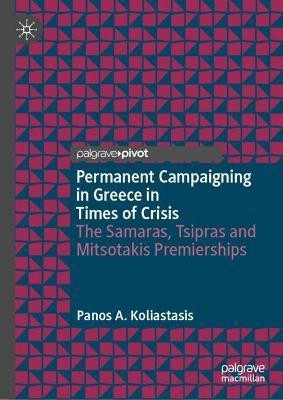 Permanent Campaigning in Greece in Times of Crisis(English, Hardcover, Koliastasis Panos A.)