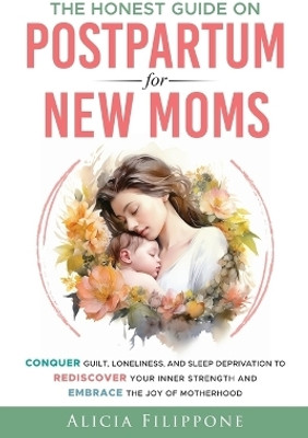 The Honest Guide on Postpartum for New Moms(English, Paperback, Filippone Alicia)