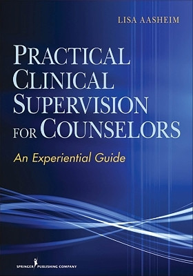Practical Clinical Supervision for Counselors(English, Paperback, Aasheim Lisa)