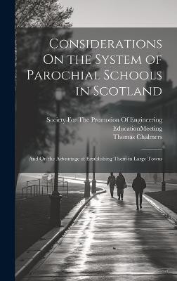 Considerations On the System of Parochial Schools in Scotland(English, Hardcover, Chalmers Thomas)