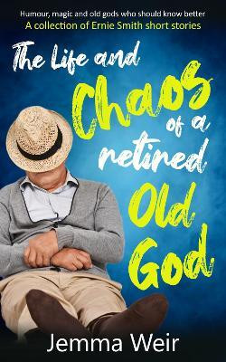 The Life and Chaos of a Retired Old God(English, Paperback, Weir Jemma)