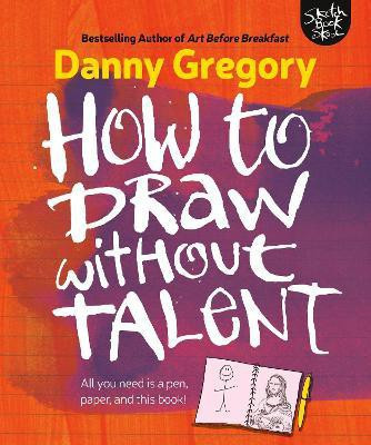 How to Draw Without Talent(English, Paperback, Gregory Danny)