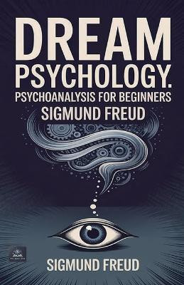 Dream Psychology: Psychoanalysis for Beginners(Paperback, Sigmund Freud)