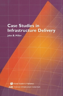 Case Studies in Infrastructure Delivery(English, Paperback, Miller John B.)