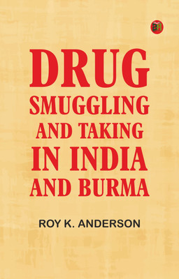 Drug Smuggling and Taking in India and Burma(Paperback, Roy K. Anderson)