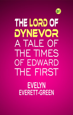 The Lord of Dynevor: A Tale of the Times of Edward the First(Paperback, Evelyn Everett-Green)