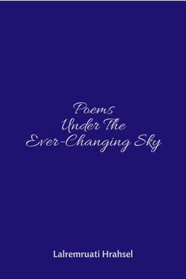 Poems Under The Ever-Changing Sky(English, Paperback, Hrahsel Lalremruati)