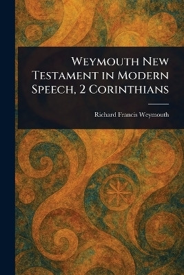 Weymouth New Testament in Modern Speech, 2 Corinthians(English, Paperback, Weymouth Richard Francis)