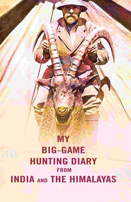 My Big-Game Hunting Diary From India and the Himalayas(Paperback, Anonymous)