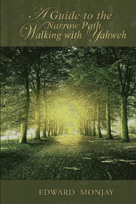 A Guide To The Narrow Path Walking With Yahweh(English, Paperback, Monjay Edward)