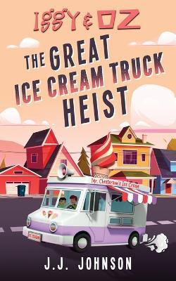 Iggy & Oz The Great Ice Cream Truck Heist(English, Paperback, Johnson J J)