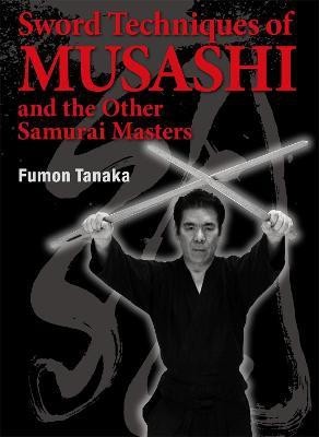 Sword Techniques of Musashi and the Other Samurai Masters(English, Hardcover, Tanaka Fumon)