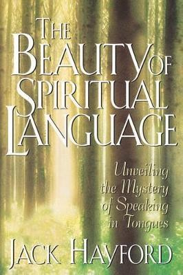 Beauty of Spiritual Language  - A Politics of the Heart(English, Paperback, Hayford Jack)