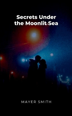 Secrets Under the Moonlit Sea(English, Paperback, Smith Mayer)