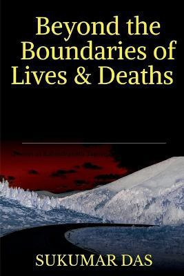 Beyond the Boundaries of Lives and Deaths(English, Paperback, Das Sukumar)