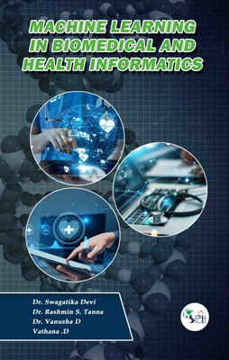 Machine learning in Biomedical and Health Informatics(Paperback, Dr. SWAGATIKA DEVI Dr. RASHMIN S. TANNA Dr. VANUSHA D VATHANA D)