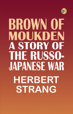 Brown of Moukden: A Story of the Russo-Japanese War(Paperback, Herbert Strang)