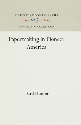 Papermaking in Pioneer America(English, Electronic book text, Hunter Dard)