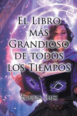 El Libro mas Grandioso de todos los Tiempos(Spanish, Paperback, Luz Karina)