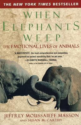 When Elephants Weep(English, Paperback, Masson Jeffrey Moussaieff)