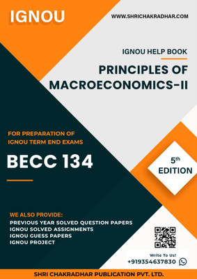 BECC 134: Principles of Macroeconomics-II - IGNOU Study Material & Guide Book with Latest Solved PYQs for IGNOU's Exam Preparation.  - Get the PDF of this book at Rs. 99, WhatsApp us at +919354637830, or visit our website shrichakradhar.com.(Staple Bound, Shri Chakradhar Publication)