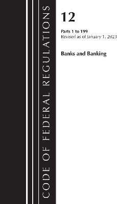Code of Federal Regulations, Title 12 Banks and Banking 1-199, Revised as of January 1, 2023(English, Paperback, Office of the Federal Register (U.S.))