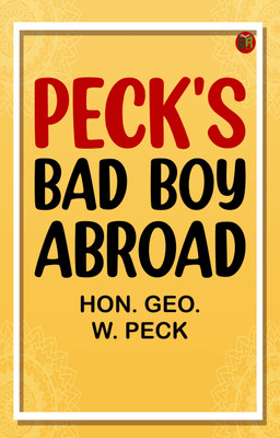 Peck's Bad Boy Abroad(Paperback, Hon. GEO. W. PECK)