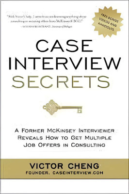 Case Interview Secrets - A Former McKinsey Interviewer Reveals How to Get Multiple Job Offers in Consulting First Edition (English)(Paperback, Cheng Victor)