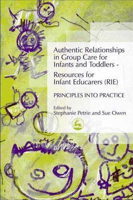 Authentic Relationships in Group Care for Infants and Toddlers - Resources for Infant Educarers (RIE) Principles into Practice(English, Paperback, Petrie Stephanie)