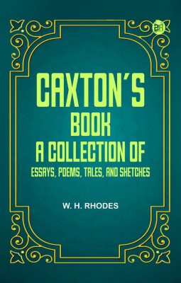 Caxton's Book: A Collection of Essays, Poems, Tales, and Sketches.(Paperback, W. H. Rhodes)