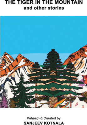 THE TIGER IN THE MOUNTAIN AND OTHER STORIES(Paperback, SANJEEV KOTNALA)