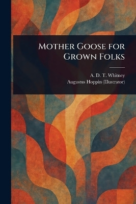 Mother Goose for Grown Folks(English, Paperback, Whitney A D T (Adeline Dutton Tra)