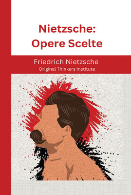 Nietzsche: Opere Scelte(Hardcover, Friedrich Nietzsche, Original Thinkers Institute)