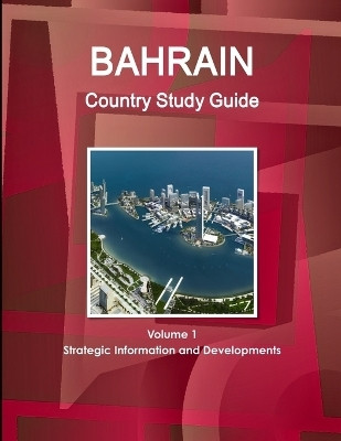 Bahrain Country Study Guide Volume 1 Strategic Information and Developments(English, Paperback, Ibp Inc)