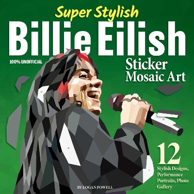 Super Stylish Billie Eilish Sticker Mosaic Art(English, Paperback, Powell Logan)
