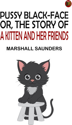 Pussy Black-Face; Or, The Story of a Kitten and Her Friends(Paperback, Marshall Saunders)
