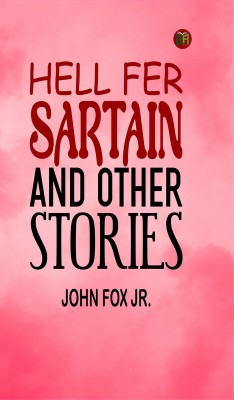 Hell Fer Sartain and Other Stories(Paperback, John Fox Jr.)