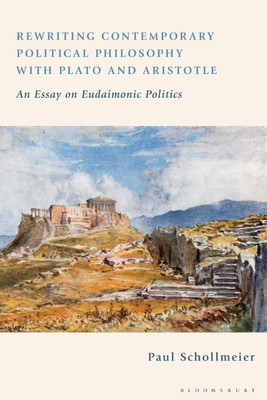 Rewriting Contemporary Political Philosophy with Plato and Aristotle(English, Hardcover, Schollmeier Paul)