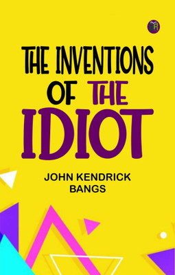 The Inventions of the Idiot(Paperback, John Kendrick Bangs)