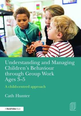 Understanding and Managing Children's Behaviour through Group Work Ages 3-5(English, Paperback, Hunter Cath)