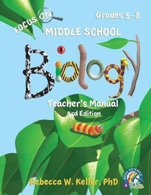 Focus On Middle School Biology Teacher's Manual, 3rd Edition(English, Paperback, Keller Rebecca W PH D)