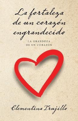 La fortaleza de un corazon engrandecido(Spanish, Paperback, Trujillo Clementina)