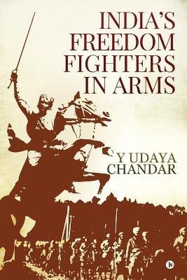 India's Freedom Fighters in Arms(English, Paperback, Y Udaya Chandar)