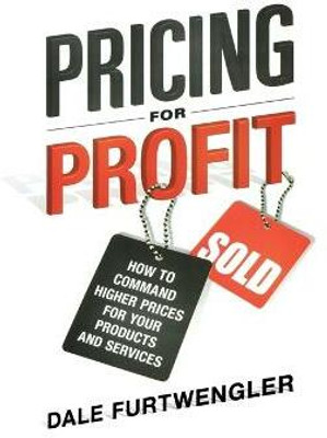 Pricing for Profit  - How to Command Higher Prices for Your Products and Services(English, Paperback, FURTWENGLER Dale)