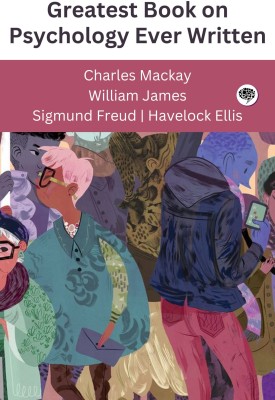 Greatest Book on Psychology Ever Written (Grapevine edition)(Paperback, Charles Mackay, William James, Sigmund Freud, Havelock Ellis)